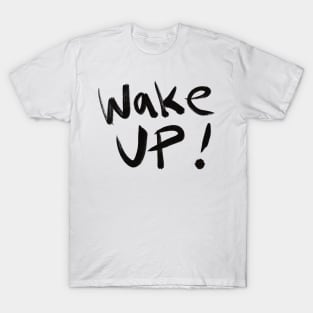 Wake Up — The Time is NOW! T-Shirt